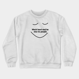 Work hard and be nice to people Crewneck Sweatshirt